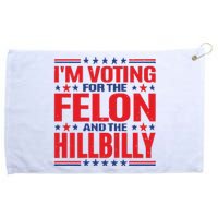 On Back Im Voting For The Felon The Hillbilly 2024 Grommeted Golf Towel