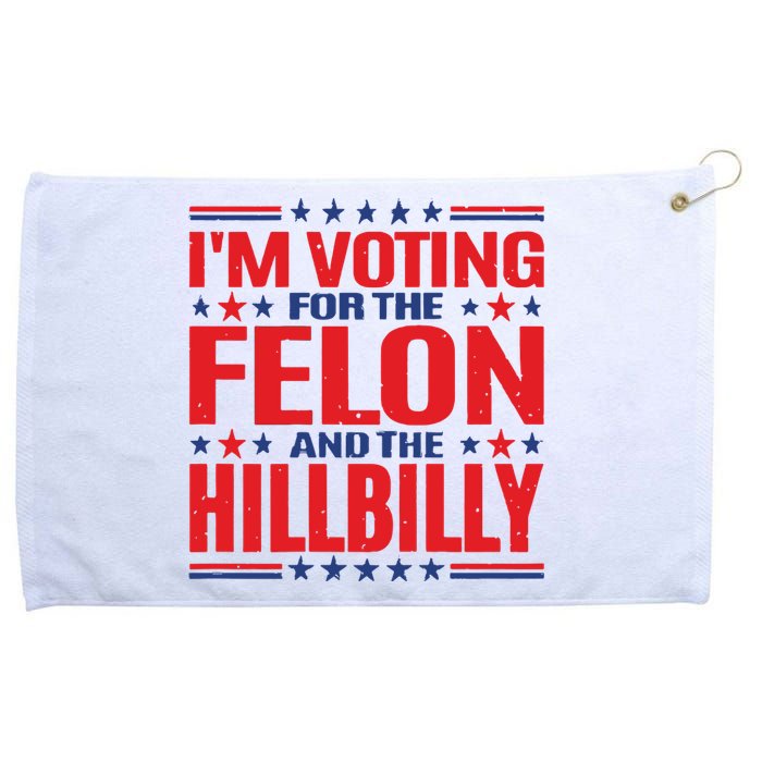 On Back Im Voting For The Felon The Hillbilly 2024 Grommeted Golf Towel