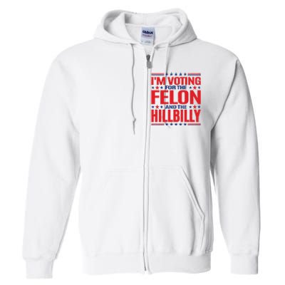 On Back Im Voting For The Felon The Hillbilly 2024 Full Zip Hoodie