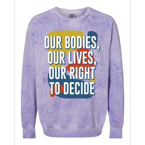 Our Bodies Lives And Right To Decide Feminist Sayings Funny Gift Colorblast Crewneck Sweatshirt