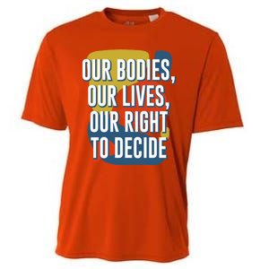 Our Bodies Lives And Right To Decide Feminist Sayings Funny Gift Cooling Performance Crew T-Shirt