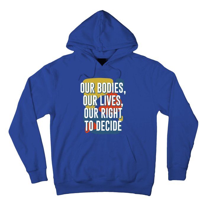 Our Bodies Lives And Right To Decide Feminist Sayings Funny Gift Hoodie