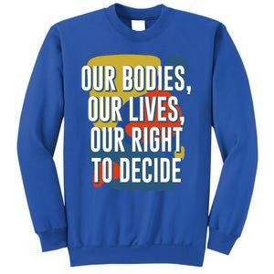 Our Bodies Lives And Right To Decide Feminist Sayings Funny Gift Sweatshirt