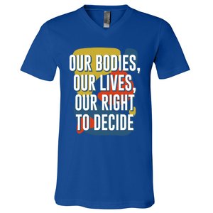 Our Bodies Lives And Right To Decide Feminist Sayings Funny Gift V-Neck T-Shirt