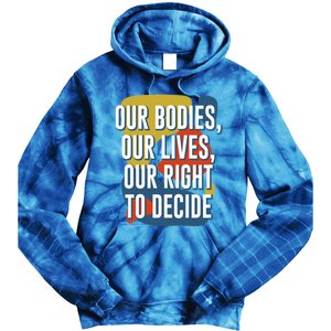 Our Bodies Lives And Right To Decide Feminist Sayings Funny Gift Tie Dye Hoodie