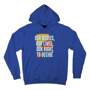 Our Bodies Lives And Right To Decide Feminist Sayings Funny Gift Tall Hoodie