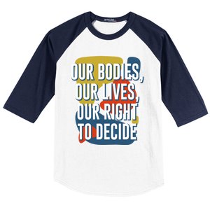 Our Bodies Lives And Right To Decide Feminist Sayings Funny Gift Baseball Sleeve Shirt