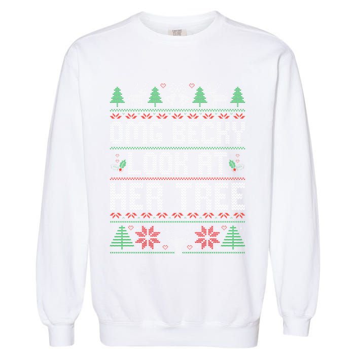 Omg Becky Look at Her Tree Funny Ugly Christmas Sweater  Garment-Dyed Sweatshirt