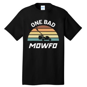 One Bad Mowfo Funny Lawn Care Mowing Gardener FatherS Day Tall T-Shirt