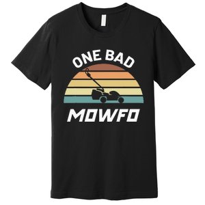 One Bad Mowfo Funny Lawn Care Mowing Gardener FatherS Day Premium T-Shirt