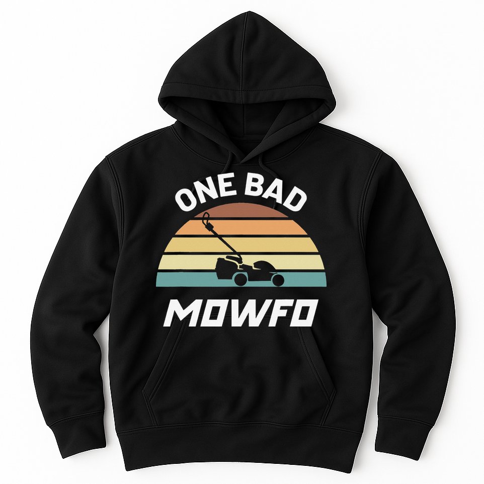 One Bad Mowfo Funny Lawn Care Mowing Gardener Father's Day Hoodie