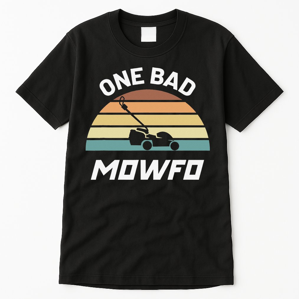 One Bad Mowfo Funny Lawn Care Mowing Gardener Father's Day Tall T-Shirt