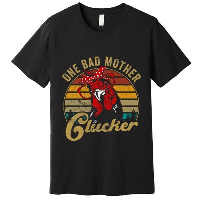 One Bad Mother Clucker Chicken Mom Mother Day Gift Women Premium T-Shirt