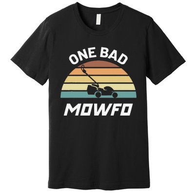 One Bad Mowfo Funny Lawn Care Mowing Gardener Father's Day Premium T-Shirt