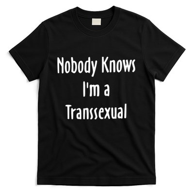 Onika Burgers Nobody Knows IM Transsexual T-Shirt