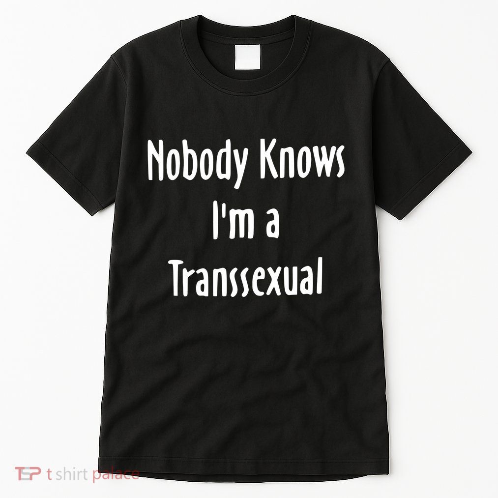 Onika Burgers Nobody Knows IM Transsexual Tall T-Shirt