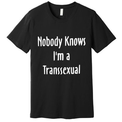 Onika Burgers Nobody Knows IM Transsexual Premium T-Shirt