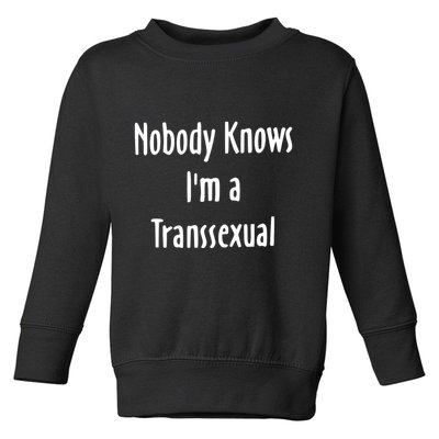 Onika Burgers Nobody Knows IM Transsexual Toddler Sweatshirt