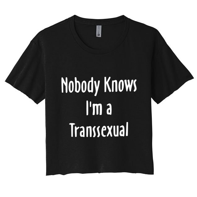 Onika Burgers Nobody Knows IM Transsexual Women's Crop Top Tee