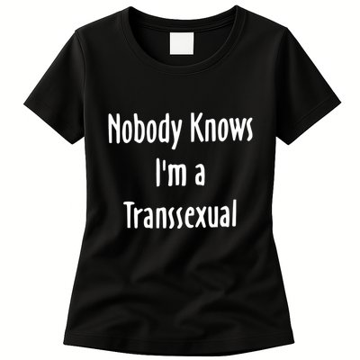 Onika Burgers Nobody Knows IM Transsexual Womens T-Shirt