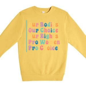 Our Bodies Our Choice Our Rights Pro Women Pro Choice Gift Premium Crewneck Sweatshirt