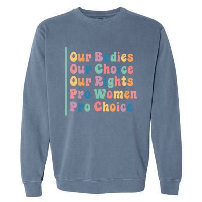 Our Bodies Our Choice Our Rights Pro Women Pro Choice Gift Garment-Dyed Sweatshirt