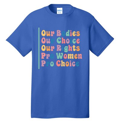 Our Bodies Our Choice Our Rights Pro Women Pro Choice Gift Tall T-Shirt