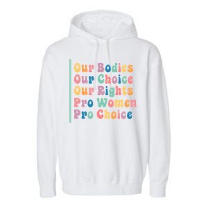 Our Bodies Our Choice Our Rights Pro Women Pro Choice Gift Garment-Dyed Fleece Hoodie