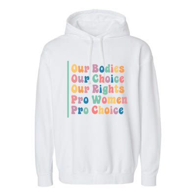 Our Bodies Our Choice Our Rights Pro Women Pro Choice Gift Garment-Dyed Fleece Hoodie