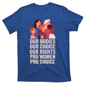 Our Bodies Our Choice Our Rights Pro Women Pro Choice Funny Gift T-Shirt