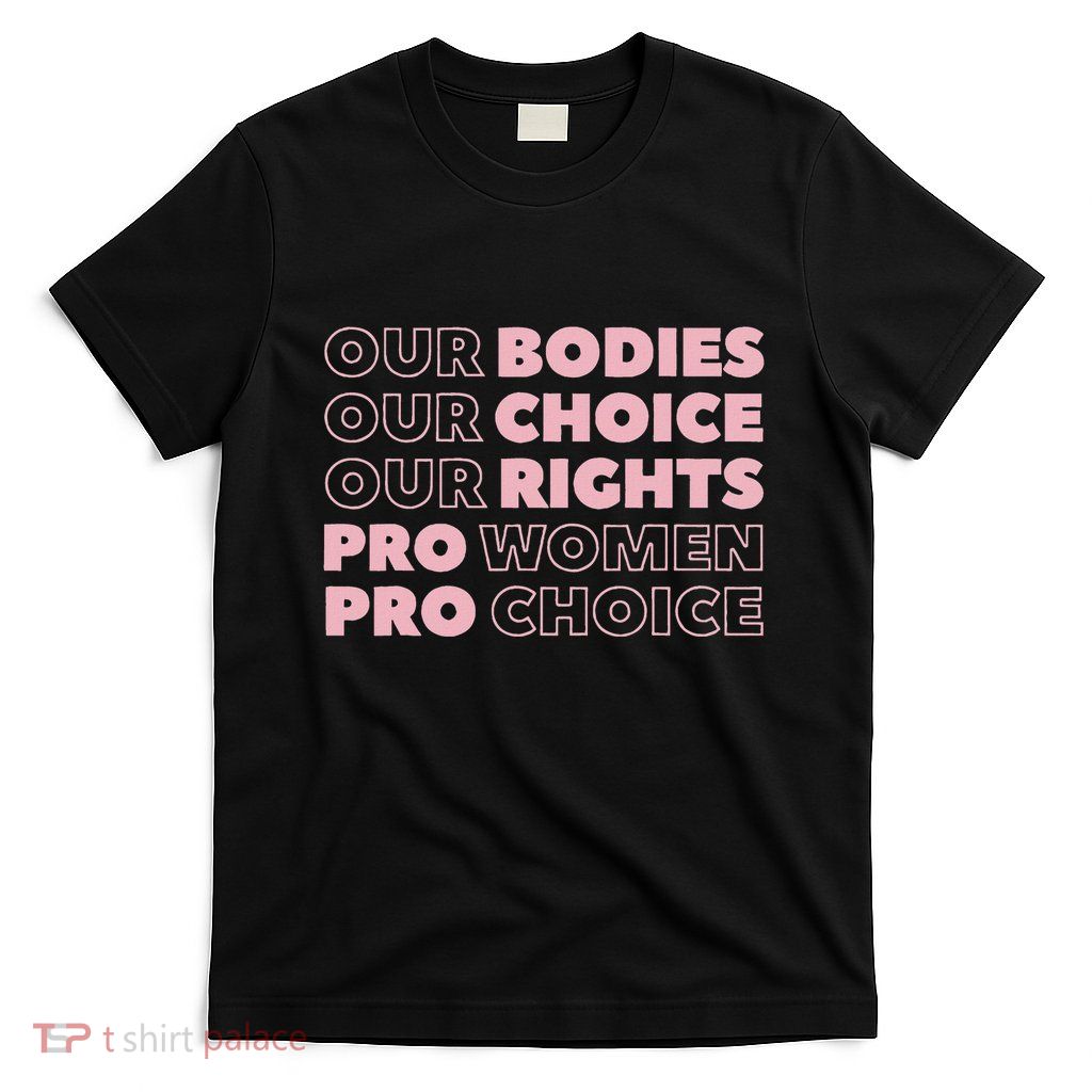Our Bodies Our Choice Our Rights Feminist T-Shirt