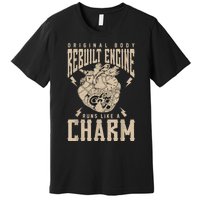 Original Body Rebuilt Engine Runs Like A Charm Open Heart Premium T-Shirt