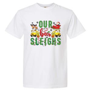 Our Bus Sleighs Bus Driver Christmas Bus Driver Xmas Party Garment-Dyed Heavyweight T-Shirt