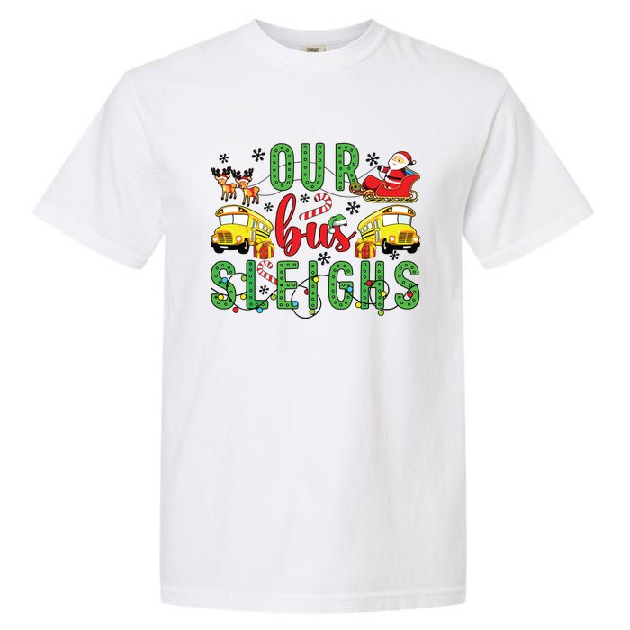 Our Bus Sleighs Bus Driver Christmas Bus Driver Xmas Party Garment-Dyed Heavyweight T-Shirt