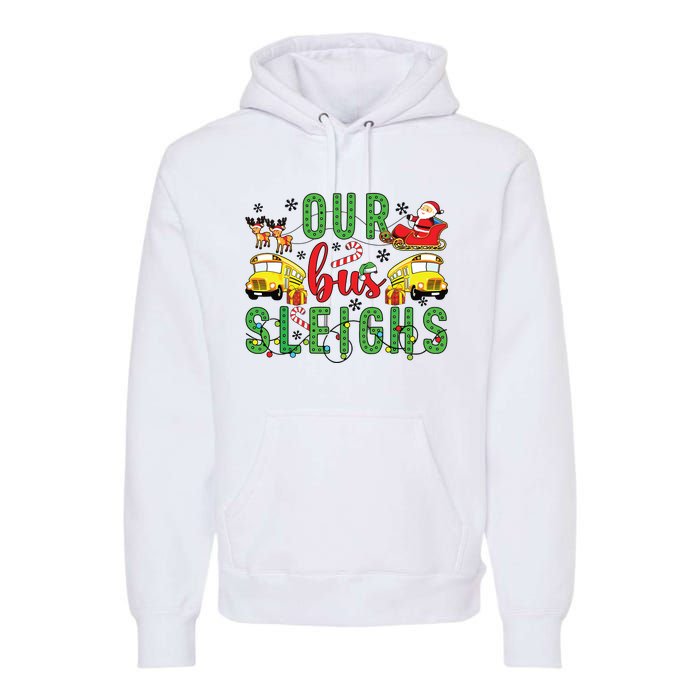 Our Bus Sleighs Bus Driver Christmas Bus Driver Xmas Party Premium Hoodie