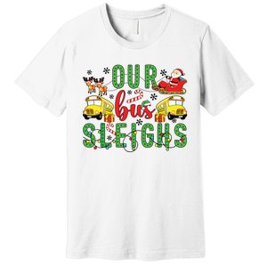 Our Bus Sleighs Bus Driver Christmas Bus Driver Xmas Party Premium T-Shirt