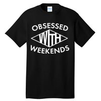 Obsessed With Weekends Tall T-Shirt