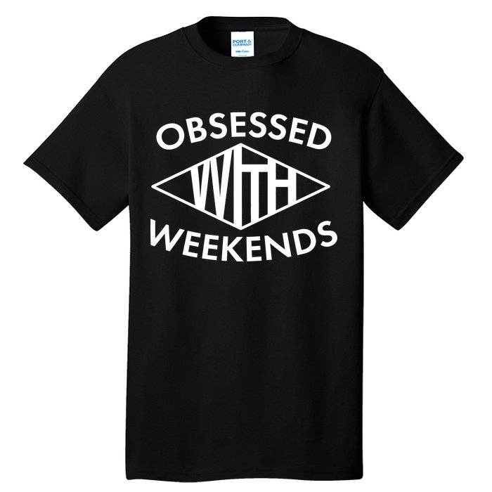 Obsessed With Weekends Tall T-Shirt