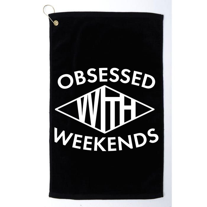 Obsessed With Weekends Golf Towel