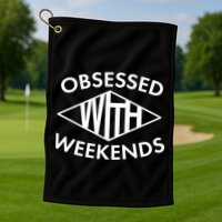 Obsessed With Weekends Golf Towel