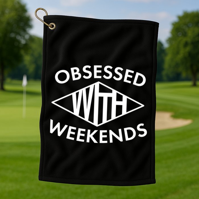 Obsessed With Weekends Golf Towel