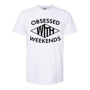 Obsessed With Weekends Softstyle CVC T-Shirt