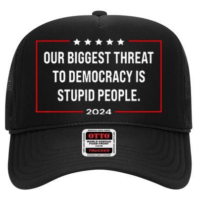 Our Biggest Threat To Democracy Is Stupid People High Crown Mesh Back Trucker Hat