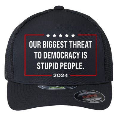 Our Biggest Threat To Democracy Is Stupid People Flexfit Unipanel Trucker Cap