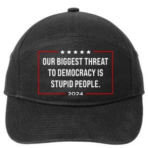 Our Biggest Threat To Democracy Is Stupid People 7-Panel Snapback Hat