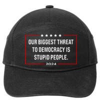 Our Biggest Threat To Democracy Is Stupid People 7-Panel Snapback Hat