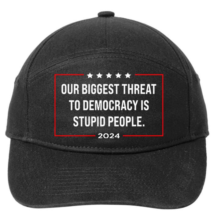 Our Biggest Threat To Democracy Is Stupid People 7-Panel Snapback Hat