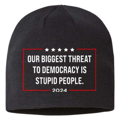 Our Biggest Threat To Democracy Is Stupid People Sustainable Beanie