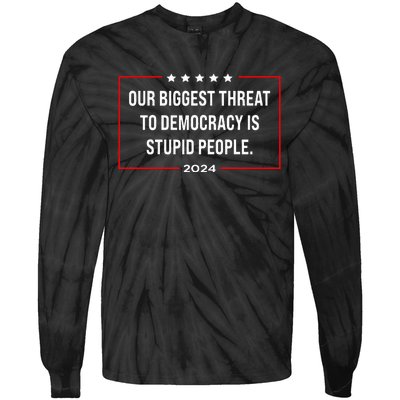 Our Biggest Threat To Democracy Is Stupid People Tie-Dye Long Sleeve Shirt