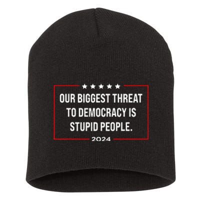 Our Biggest Threat To Democracy Is Stupid People Short Acrylic Beanie